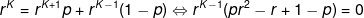 r^K=r^{K+1}p+r^{K-1}(1-p)\Leftrightarrow r^{K-1}(pr^2-r+1-p)=0 r^K=r^{K+1}p+r^{K-1}(1-p)\Leftrightarrow r^{K-1}(pr^2-r+1-p)=0